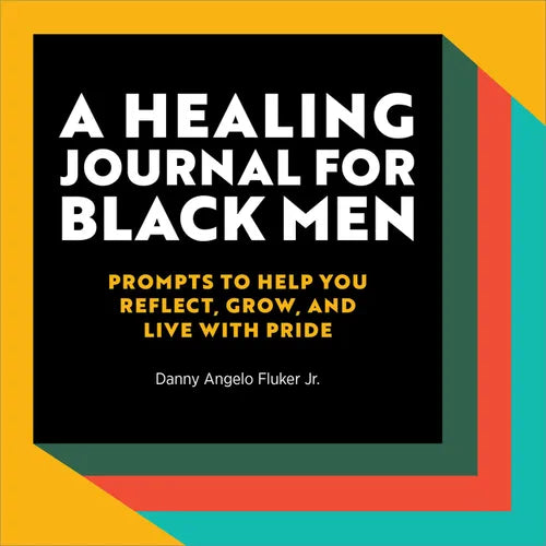 A Healing Journal for Black Men: Prompts to Help You Reflect, Grow, and Live with Pride - Paperback