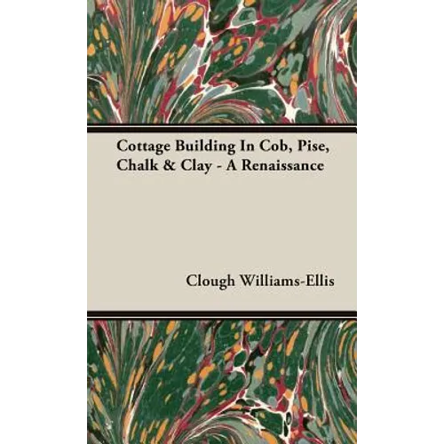 Cottage Building In Cob, Pise, Chalk & Clay - A Renaissance - Hardcover