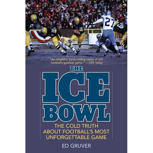 The Ice Bowl: The Cold Truth about Football's Most Unforgettable Game - Paperback
