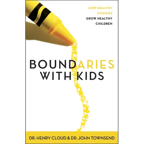 Boundaries with Kids: When to Say Yes, When to Say No to Help Your Children Gain Control of Their Lives - Paperback