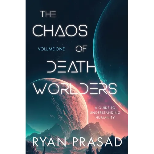 The Chaos of Deathworlders: Volume One: A Guide to Understanding Humanity - Paperback