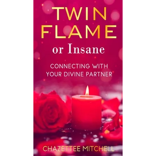 Twin Flame Or Insane: Connecting With Your Divine Partner - Paperback