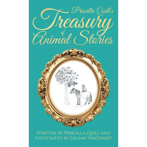 Priscilla Quill's Treasury of Animal Stories - Hardcover