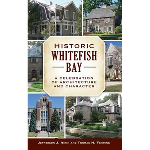 Historic Whitefish Bay: A Celebration of Architecture and Character - Hardcover