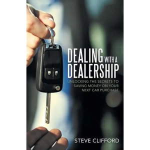 Dealing with a Dealership: Unlocking the Secrets to Saving Money on Your Next Car Purchase - Paperback