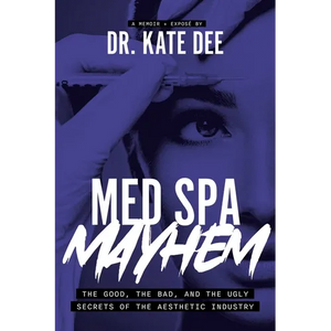 Med Spa Mayhem: The Good, the Bad, and the Ugly Secrets of the Aesthetic Industry - Paperback