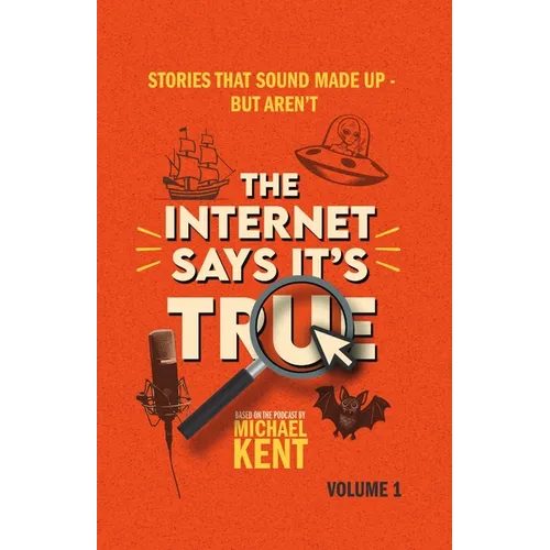 The Internet Says It's True: Stories That Sound Made Up-But Aren't - Paperback
