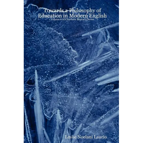 Towards a Philosophy of Education in Modern English: Volume 6 of Charlotte Mason's Series - Paperback