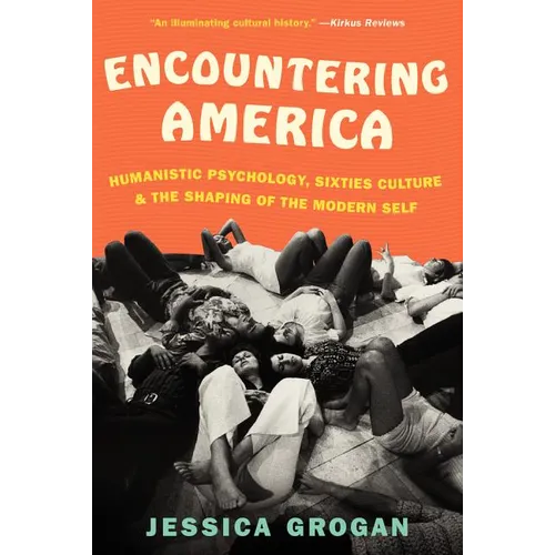 Encountering America: Humanistic Psychology, Sixties Culture, and the Shaping of the Modern Self