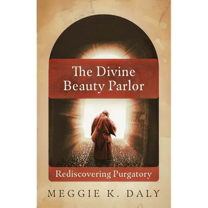 The Divine Beauty Parlor: Rediscovering Purgatory - Paperback