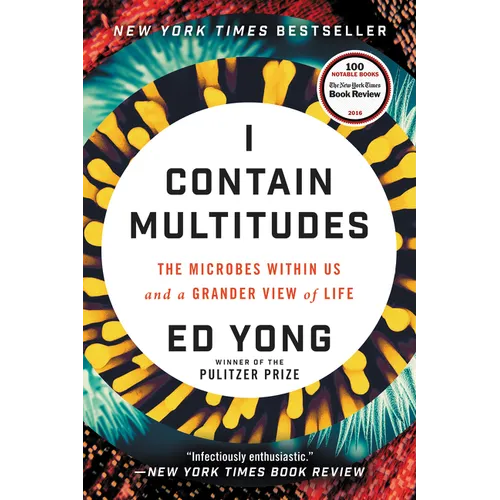 I Contain Multitudes: The Microbes Within Us and a Grander View of Life - Paperback
