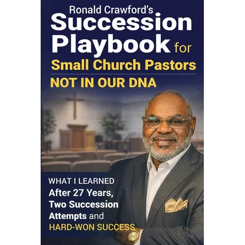Succession Playbook for Small Church Pastors: What I Learned After 27 Years, Two Succession Attempts and Hard-Won Success - Paperback