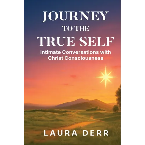 Journey to the True Self: Intimate Conversations with Christ Consciousness - Paperback