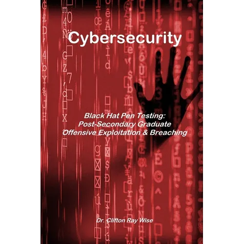 Cybersecurity - Black Hat Pen Testing: Post-Secondary Graduate Offensive Exploitation & Breaching - Paperback