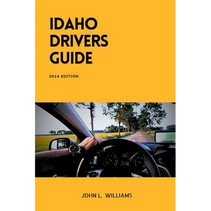 Idaho Drivers Guide: A Study and Practice Manual on Getting your Driver's License (CDL, CLASS C, CLASS D), DMV practice tips and Emergency - Paperback