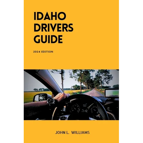 Idaho Drivers Guide: A Study and Practice Manual on Getting your Driver's License (CDL, CLASS C, CLASS D), DMV practice tips and Emergency - Paperback