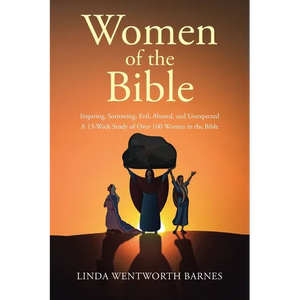 Women of the Bible: Inspiring, Sorrowing, Evil, Abused, and Unexpected: A 13-week Study of Over 100 Women in the Bible - Paperback