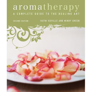 Aromatherapy: A Complete Guide to the Healing Art [An Essential Oils Book] - Paperback