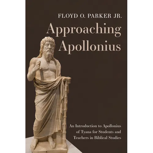 Approaching Apollonius: An Introduction to Apollonius of Tyana for Students and Teachers in Biblical Studies - Paperback