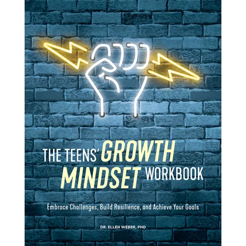 The Teens' Growth Mindset Workbook: Embrace Challenges, Build Resilience, and Achieve Your Goals - Paperback