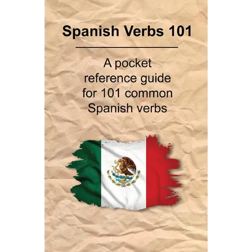 Spanish Verbs 101: A Pocket Reference Guide for 101 Common Spanish Verbs - Paperback