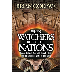 When Watchers Ruled the Nations: Pagan Gods at War with Israel's God and the Spiritual World of the Bible - Paperback