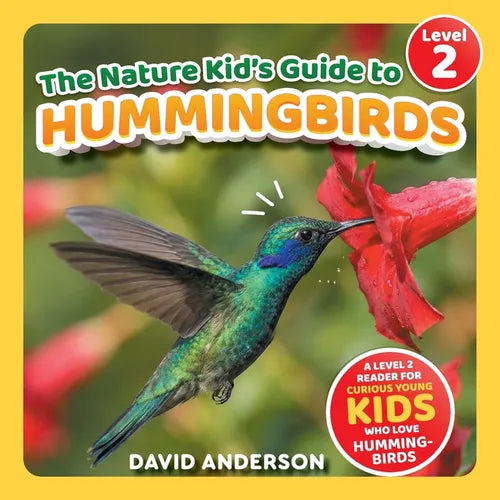 The Nature Kid's Guide to Hummingbirds: A Level 2 Reader for Curious Young Kids Who Love Hummingbirds! - Paperback