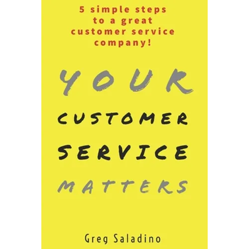 Your Customer Service Matters: 5 simple steps to a great customer service company - Paperback