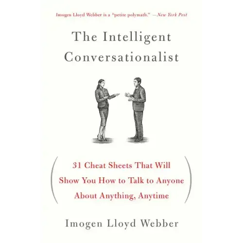 The Intelligent Conversationalist: 31 Cheat Sheets That Will Show You How to Talk to Anyone about Anything, Anytime - Paperback