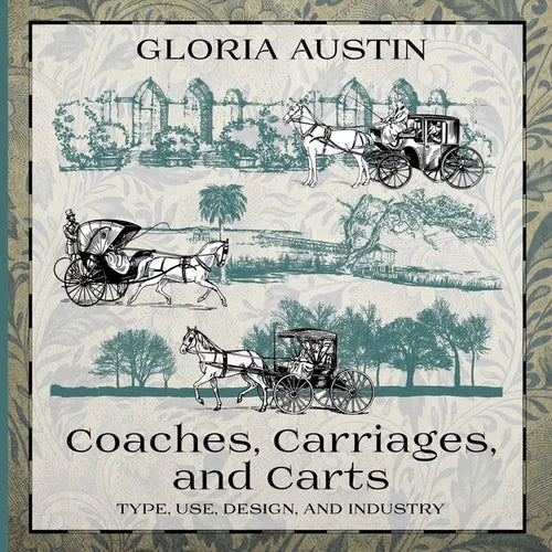 Coaches, Carriages, and Carts: Type, Use, Design, and Industry - Paperback