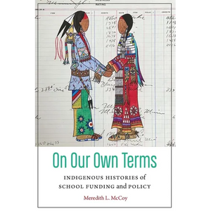 On Our Own Terms: Indigenous Histories of School Funding and Policy - Hardcover