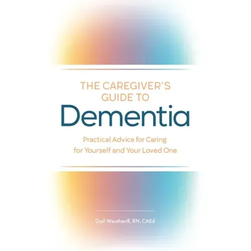 The Caregiver's Guide to Dementia: Practical Advice for Caring for Yourself and Your Loved One - Paperback