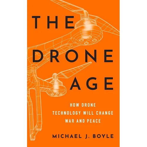 Drone Age: How Drone Technology Will Change War and Peace - Hardcover