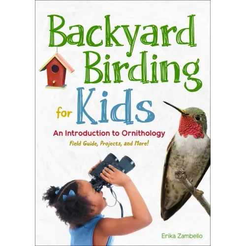 Backyard Birding for Kids: An Introduction to Ornithology - Paperback