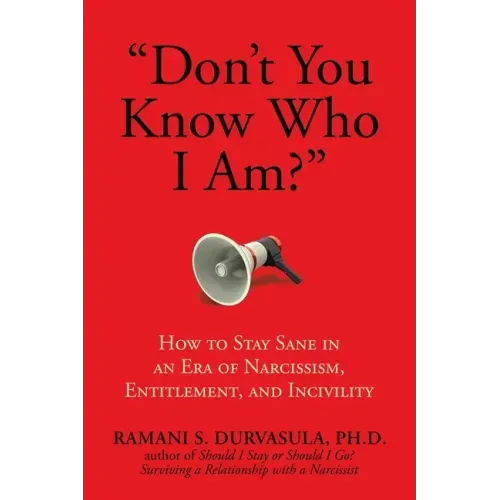 Don't You Know Who I Am?: How to Stay Sane in an Era of Narcissism, Entitlement, and Incivility - Paperback