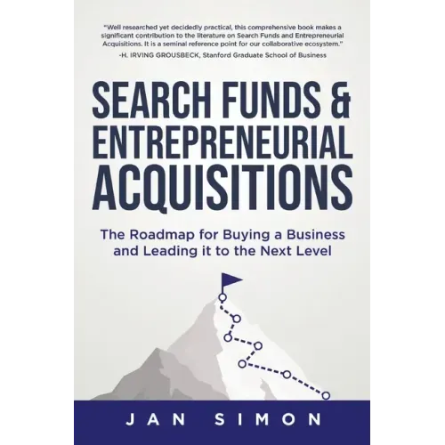 Search Funds & Entrepreneurial Acquisitions: The Roadmap for Buying a Business and Leading it to the Next Level - Paperback