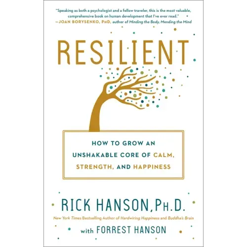 Resilient: How to Grow an Unshakable Core of Calm, Strength, and Happiness - Paperback