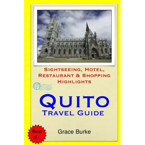 Quito Travel Guide: Sightseeing, Hotel, Restaurant & Shopping Highlights - Paperback