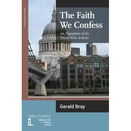 The Faith We Confess: An Exposition of the Thirty-Nine Articles - Paperback