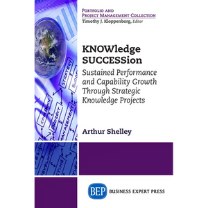 KNOWledge SUCCESSion: Sustained Performance and Capability Growth Through Strategic Knowledge Projects - Paperback