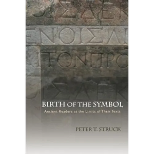 Birth of the Symbol: Ancient Readers at the Limits of Their Texts - Paperback