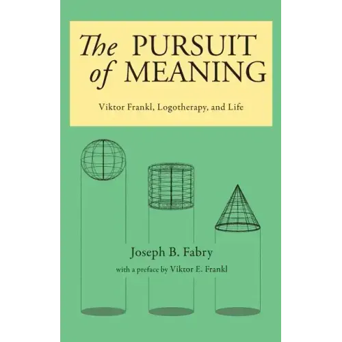 The Pursuit of Meaning: Viktor Frankl, Logotherapy, and Life - Paperback