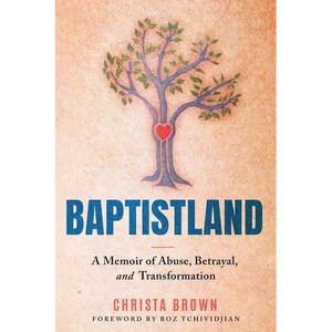 Baptistland: A Memoir of Abuse, Betrayal, and Transformation - Paperback