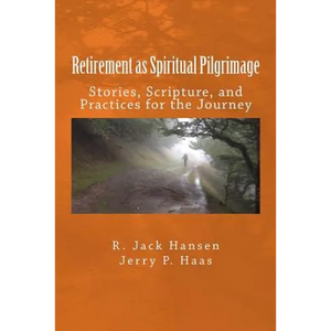 Retirement as Spiritual Pilgrimage: Stories, Scripture, and Practices for the Journey - Paperback