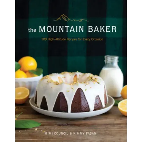 The Mountain Baker: 100 High-Altitude Recipes for Every Occasion - Hardcover