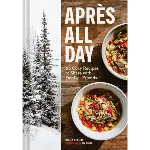 Après All Day: 65+ Cozy Recipes to Share with Family and Friends - Hardcover