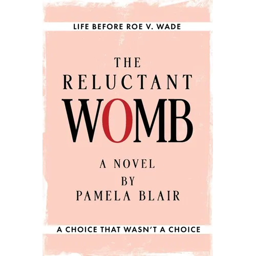 The Reluctant Womb: Life Before Roe v. Wade-A Novel - Paperback