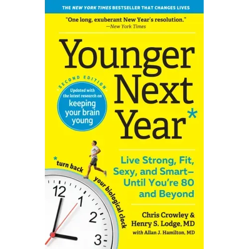 Younger Next Year: Live Strong, Fit, Sexy, and Smart--Until You're 80 and Beyond - Paperback