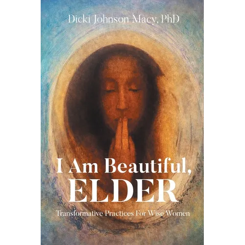 I Am Beautiful, ELDER: Transformative Practices for Wise Women - Paperback