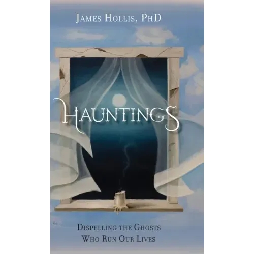 Hauntings - Dispelling the Ghosts Who Run Our Lives - Hardcover